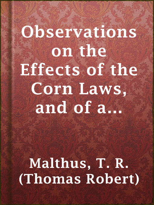 Cover image for Observations on the Effects of the Corn Laws, and of a Rise or Fall in the Price of Corn on the Agriculture and General Wealth of the Country